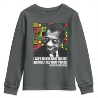 James Baldwin Inspirational Quotes Youth Sweatshirt I Can't Believe What You Say Because I See What You Do Black History