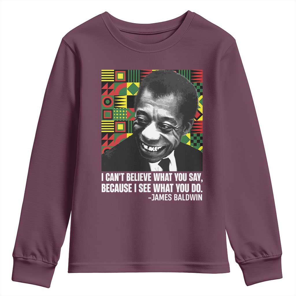 James Baldwin Inspirational Quotes Youth Sweatshirt I Can't Believe What You Say Because I See What You Do Black History