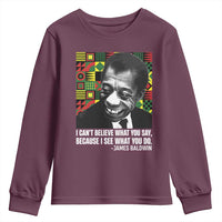 James Baldwin Inspirational Quotes Youth Sweatshirt I Can't Believe What You Say Because I See What You Do Black History