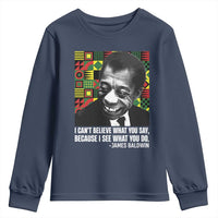 James Baldwin Inspirational Quotes Youth Sweatshirt I Can't Believe What You Say Because I See What You Do Black History