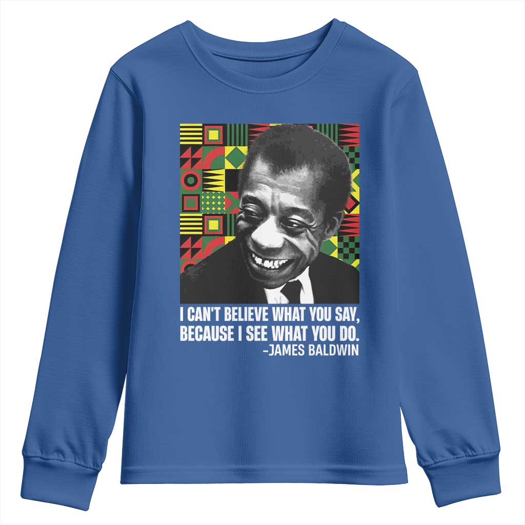 James Baldwin Inspirational Quotes Youth Sweatshirt I Can't Believe What You Say Because I See What You Do Black History