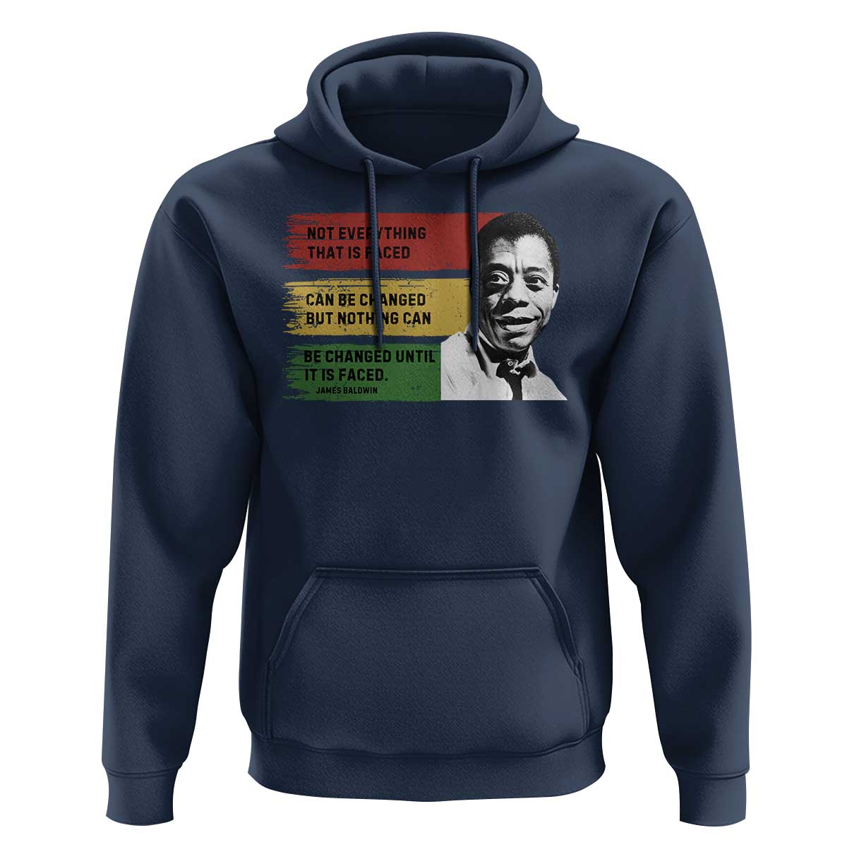 James Baldwin Inspirational Quotes Hoodie Not Everything That Is Faced Can Be Changed But Nothing Can Be Changed Until It Is Faced