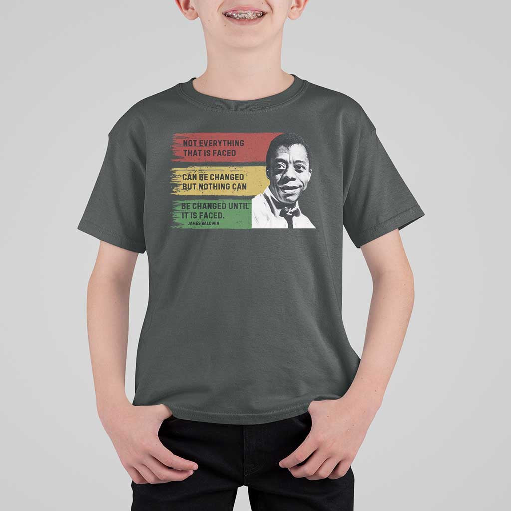 James Baldwin Inspirational Quotes T Shirt For Kid Not Everything That Is Faced Can Be Changed But Nothing Can Be Changed Until It Is Faced