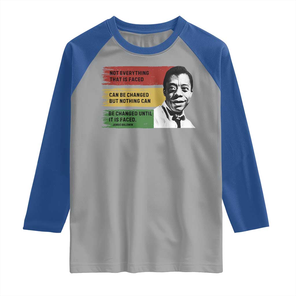 James Baldwin Inspirational Quotes Raglan Shirt Not Everything That Is Faced Can Be Changed But Nothing Can Be Changed Until It Is Faced