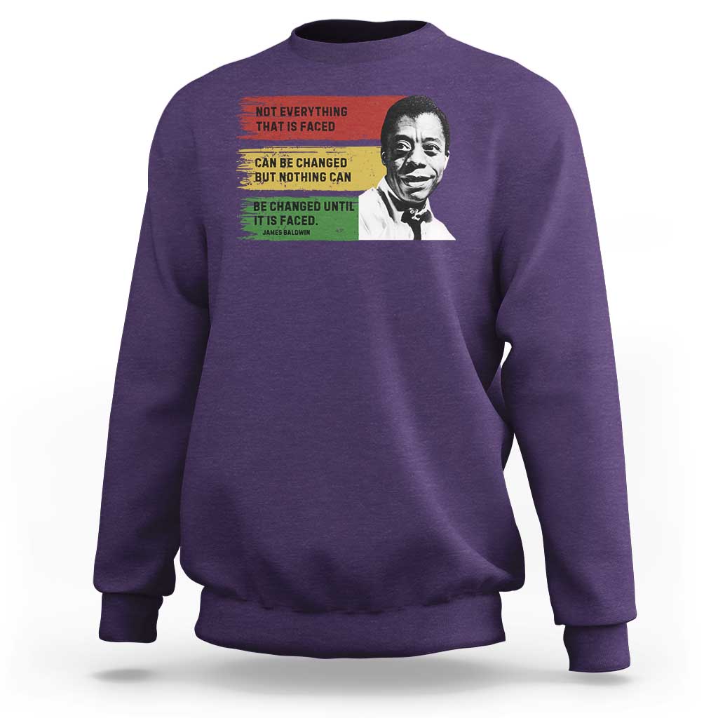 James Baldwin Inspirational Quotes Sweatshirt Not Everything That Is Faced Can Be Changed But Nothing Can Be Changed Until It Is Faced