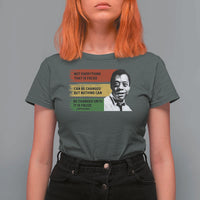 James Baldwin Inspirational Quotes T Shirt For Women Not Everything That Is Faced Can Be Changed But Nothing Can Be Changed Until It Is Faced