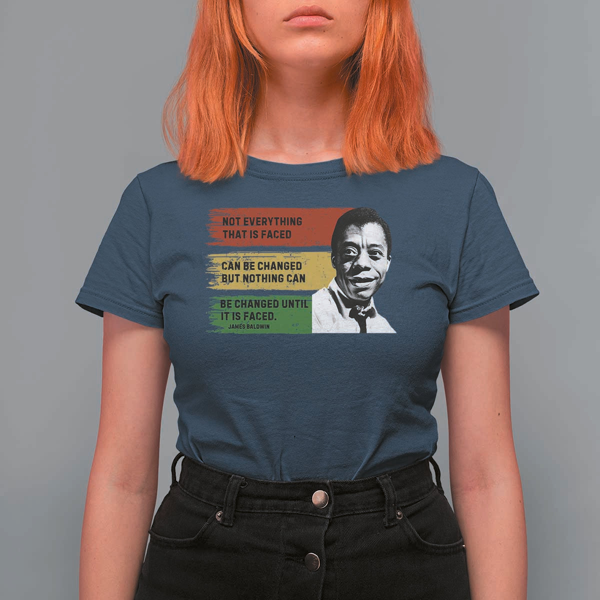 James Baldwin Inspirational Quotes T Shirt For Women Not Everything That Is Faced Can Be Changed But Nothing Can Be Changed Until It Is Faced