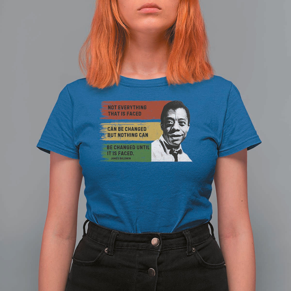James Baldwin Inspirational Quotes T Shirt For Women Not Everything That Is Faced Can Be Changed But Nothing Can Be Changed Until It Is Faced