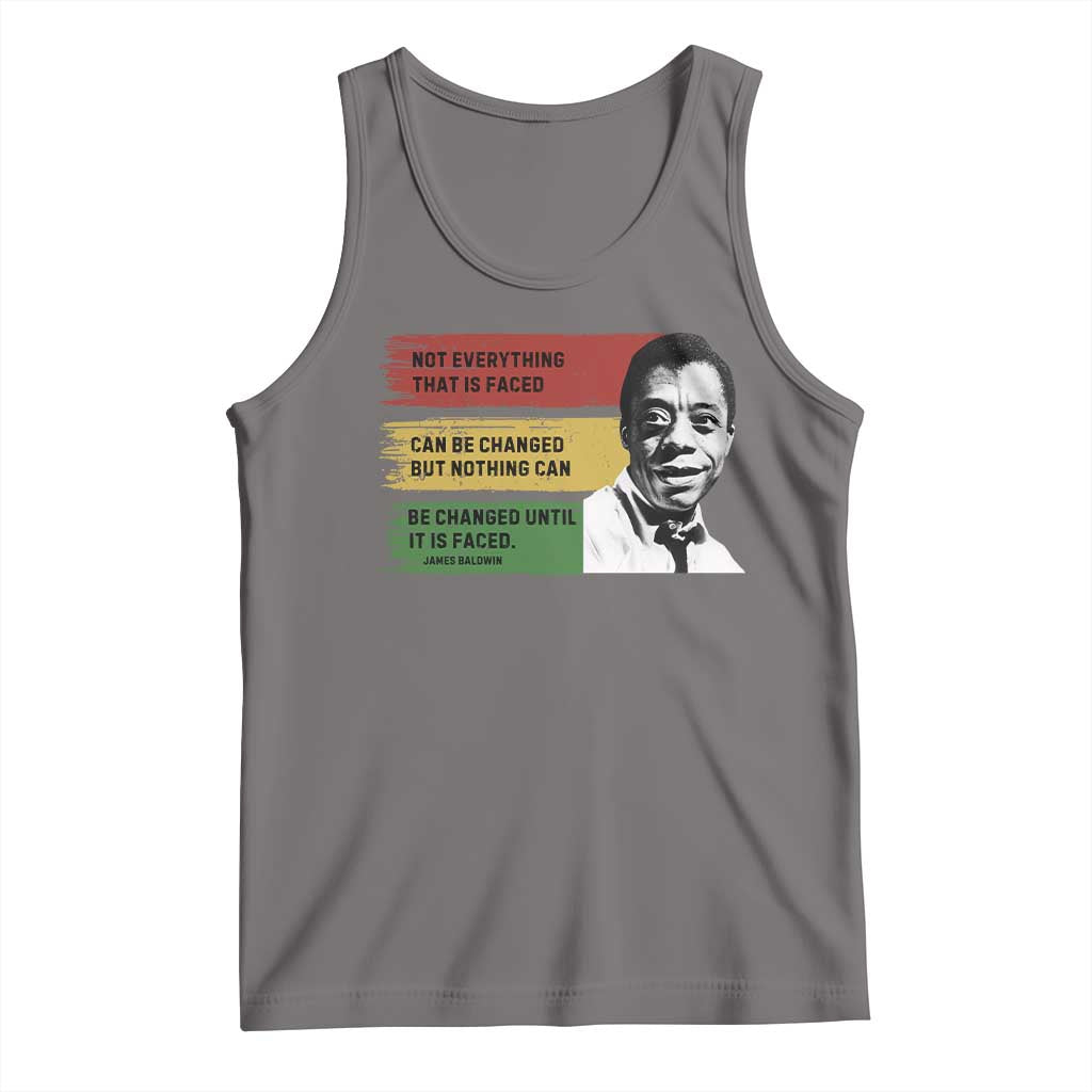 James Baldwin Inspirational Quotes Tank Top Not Everything That Is Faced Can Be Changed But Nothing Can Be Changed Until It Is Faced