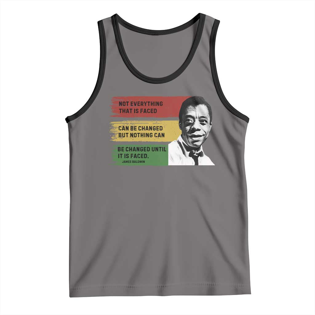 James Baldwin Inspirational Quotes Tank Top Not Everything That Is Faced Can Be Changed But Nothing Can Be Changed Until It Is Faced
