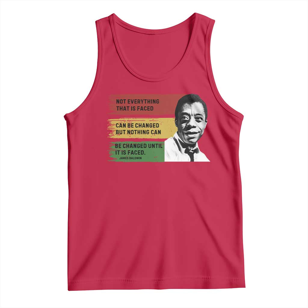 James Baldwin Inspirational Quotes Tank Top Not Everything That Is Faced Can Be Changed But Nothing Can Be Changed Until It Is Faced