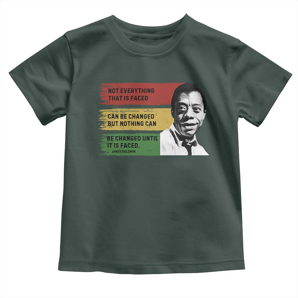 James Baldwin Inspirational Quotes Toddler T Shirt Not Everything That Is Faced Can Be Changed But Nothing Can Be Changed Until It Is Faced