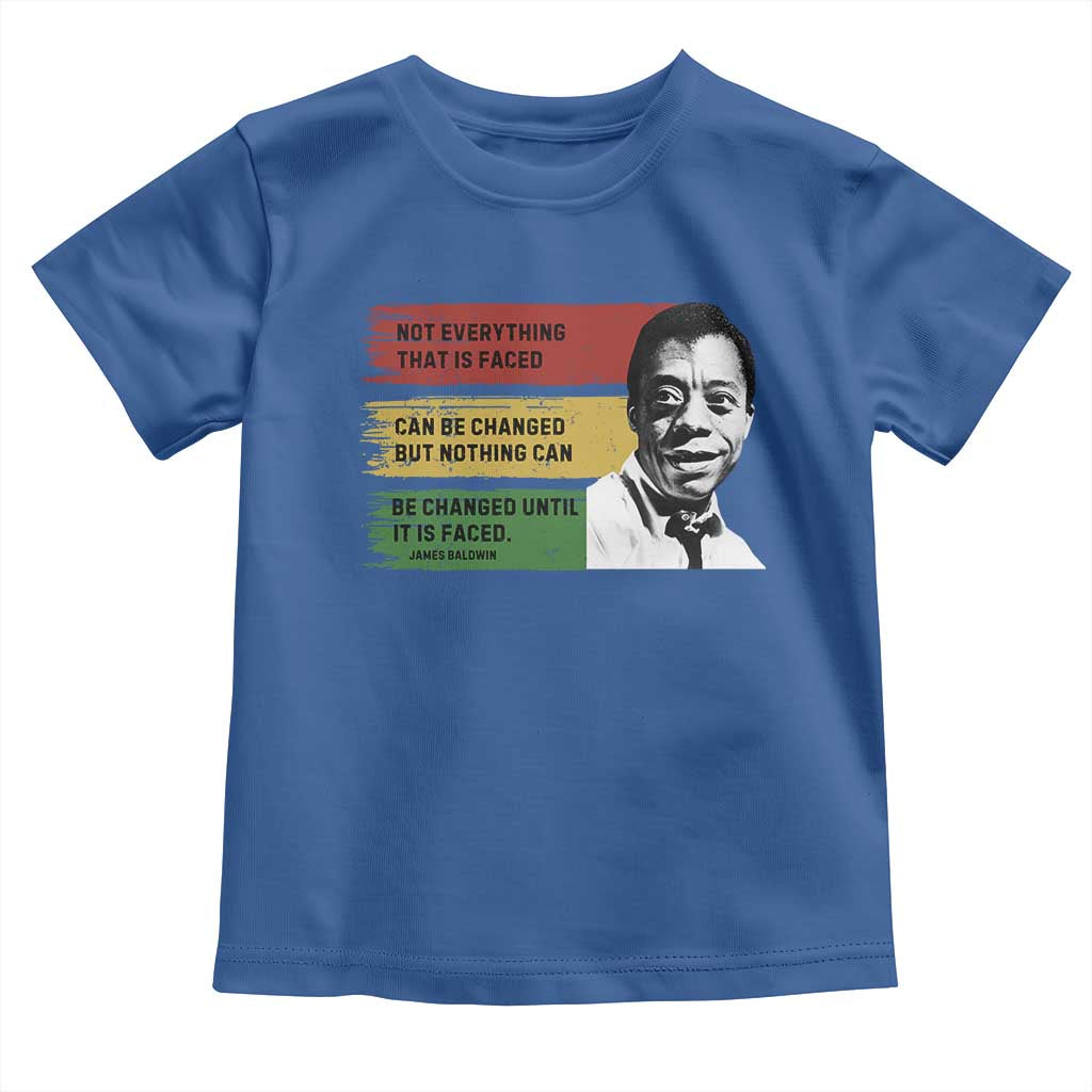 James Baldwin Inspirational Quotes Toddler T Shirt Not Everything That Is Faced Can Be Changed But Nothing Can Be Changed Until It Is Faced