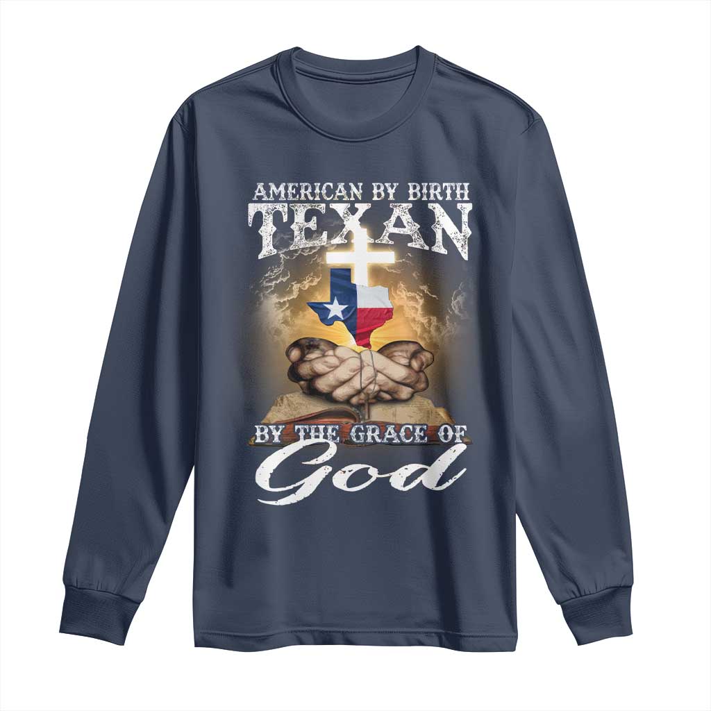 American Texan Jesus Long Sleeve Shirt American By Birth Texan By The Grace Of God