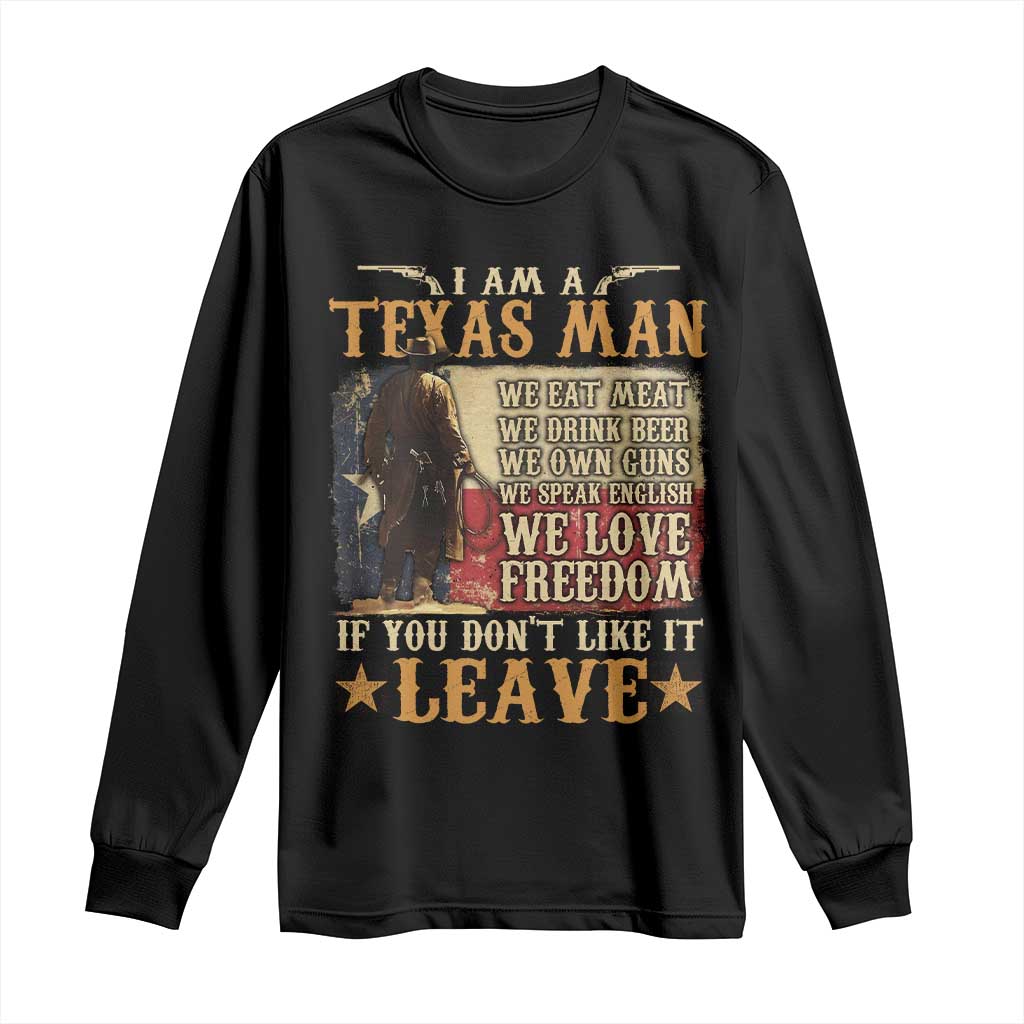 American Texan Long Sleeve Shirt I Am A Texas Man If You Don't Like It Leave Cowboy