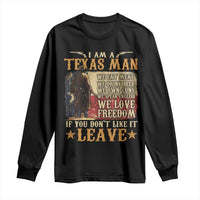 American Texan Long Sleeve Shirt I Am A Texas Man If You Don't Like It Leave Cowboy