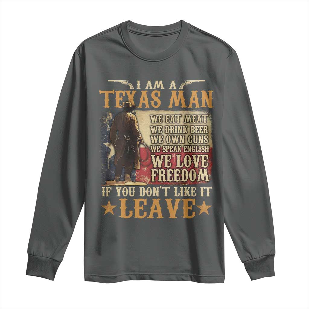 American Texan Long Sleeve Shirt I Am A Texas Man If You Don't Like It Leave Cowboy