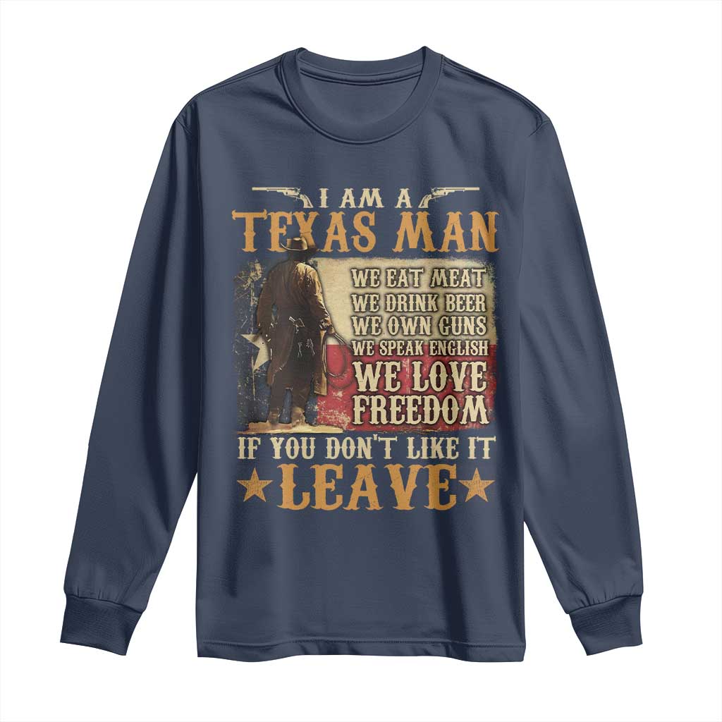American Texan Long Sleeve Shirt I Am A Texas Man If You Don't Like It Leave Cowboy