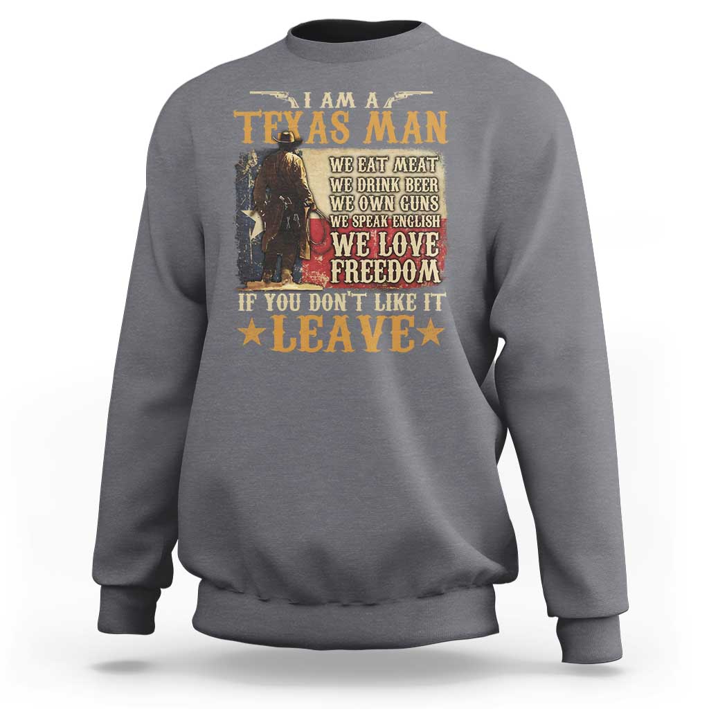 American Texan Sweatshirt I Am A Texas Man If You Don't Like It Leave Cowboy