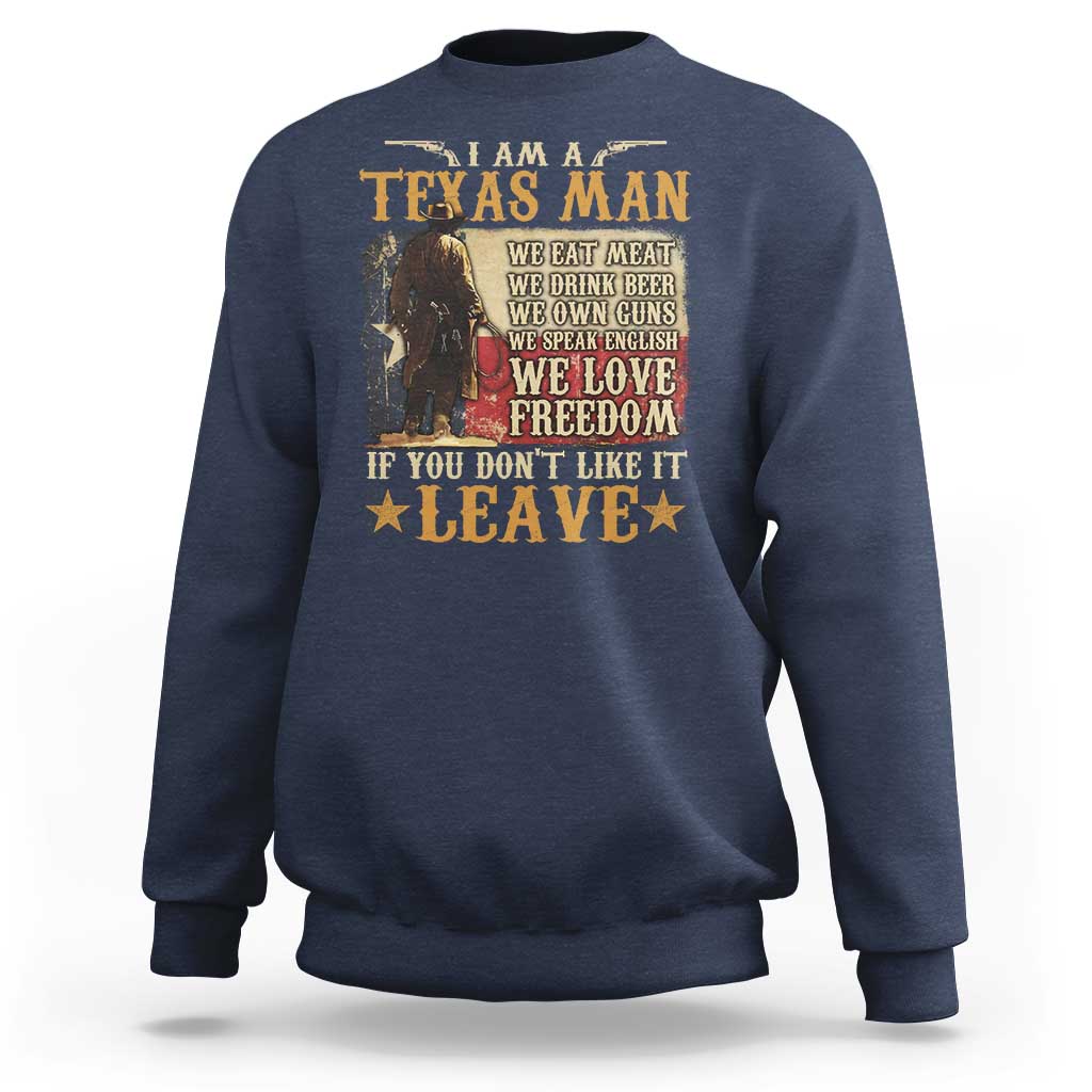 American Texan Sweatshirt I Am A Texas Man If You Don't Like It Leave Cowboy