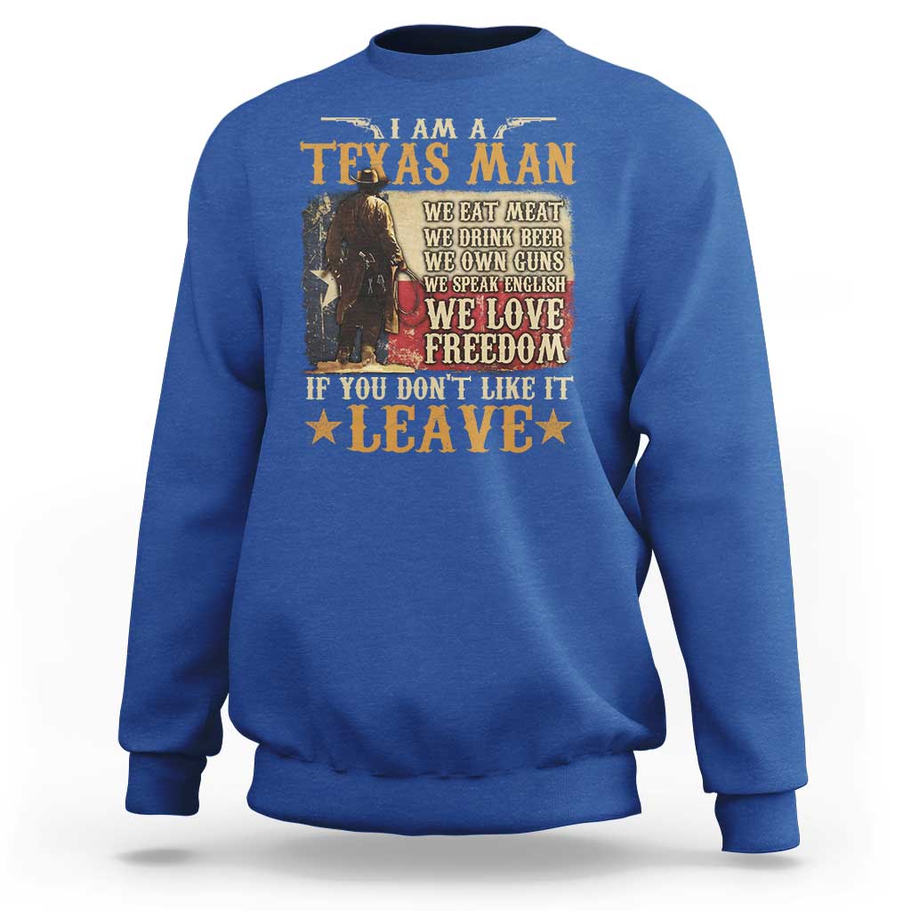 American Texan Sweatshirt I Am A Texas Man If You Don't Like It Leave Cowboy