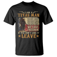 American Texan T Shirt I Am A Texas Man If You Don't Like It Leave Cowboy
