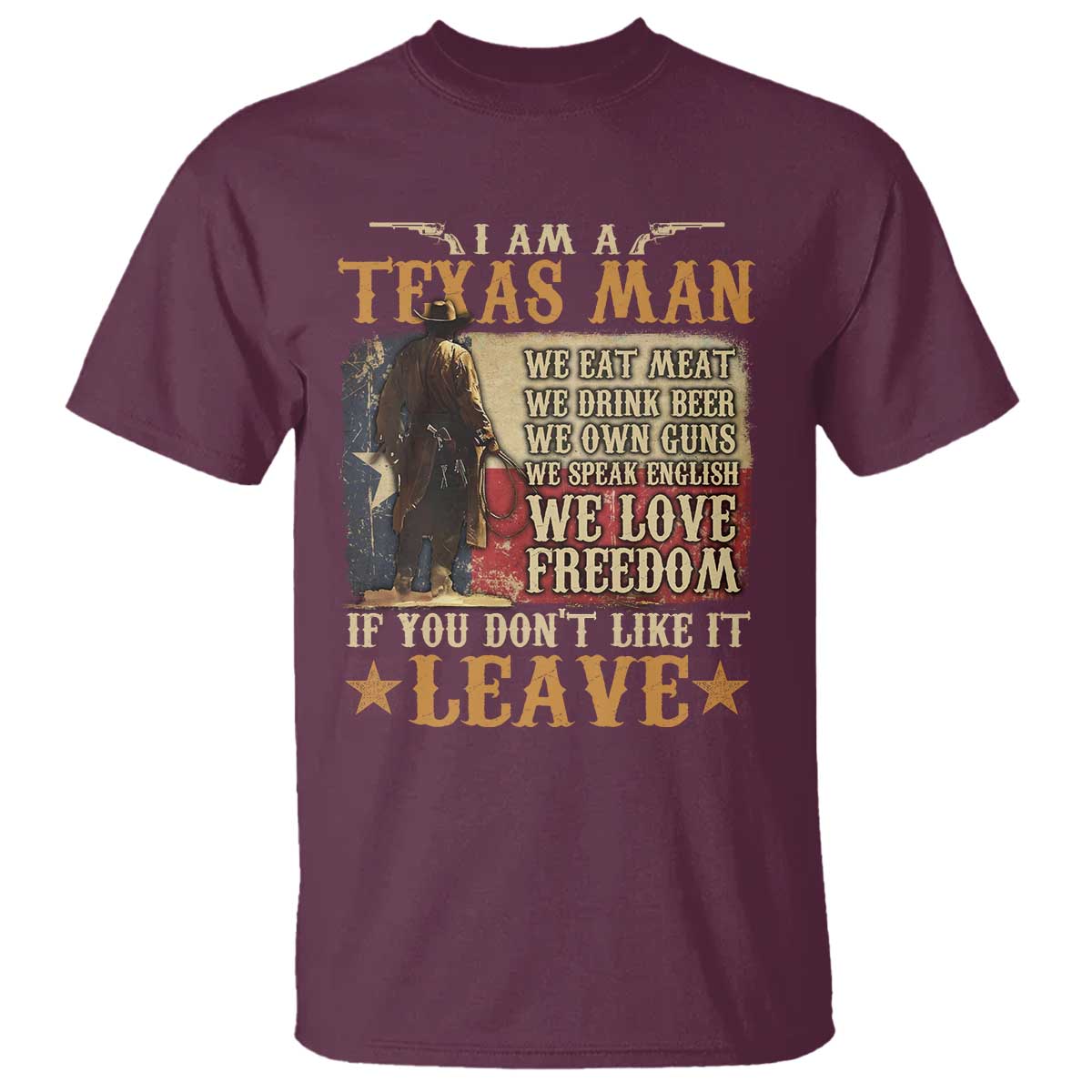 American Texan T Shirt I Am A Texas Man If You Don't Like It Leave Cowboy
