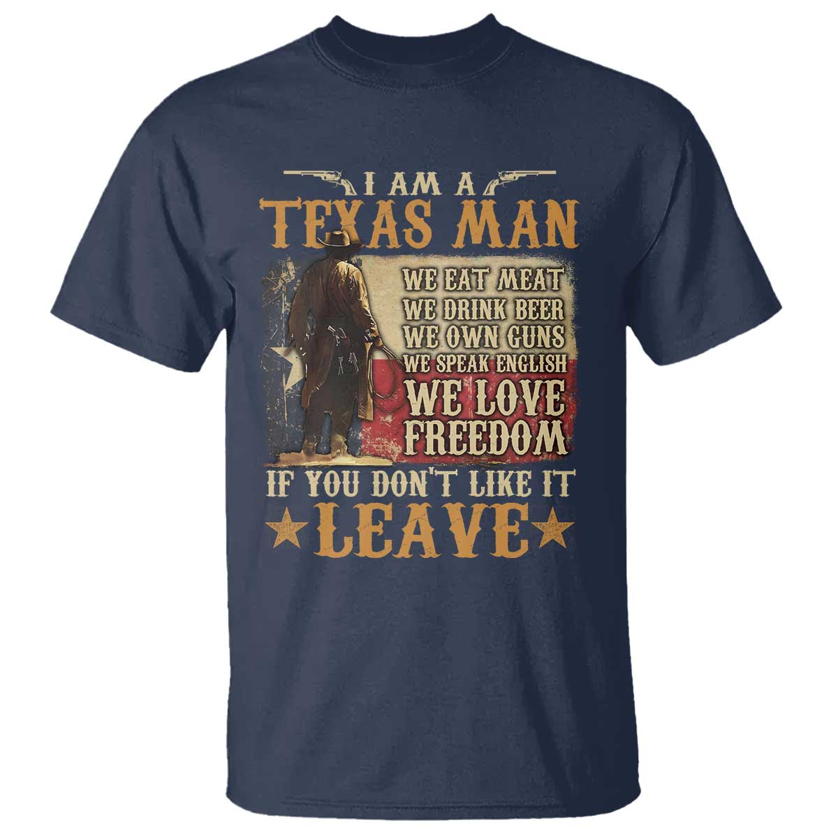 American Texan T Shirt I Am A Texas Man If You Don't Like It Leave Cowboy