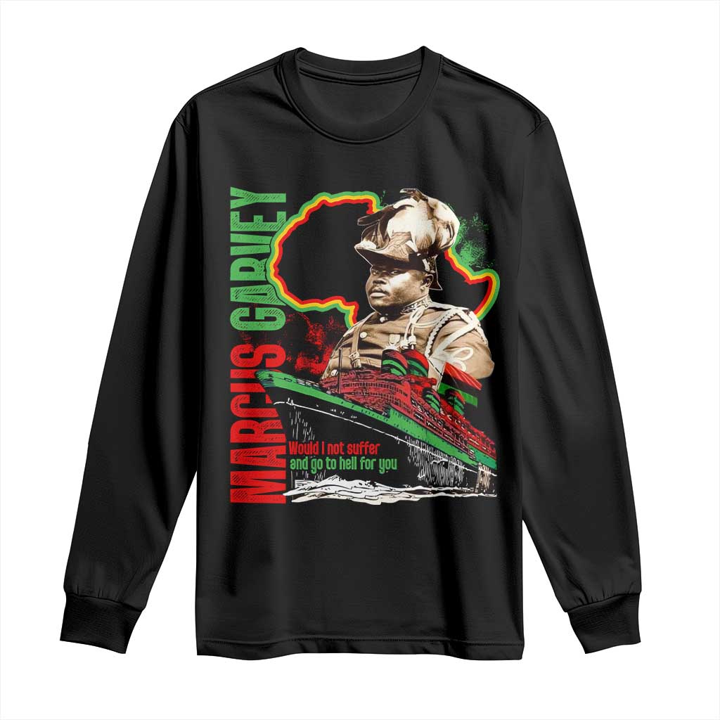 Marcus Garvey Long Sleeve Shirt Would I Not Suffer And Go To Hell For You Black History Month