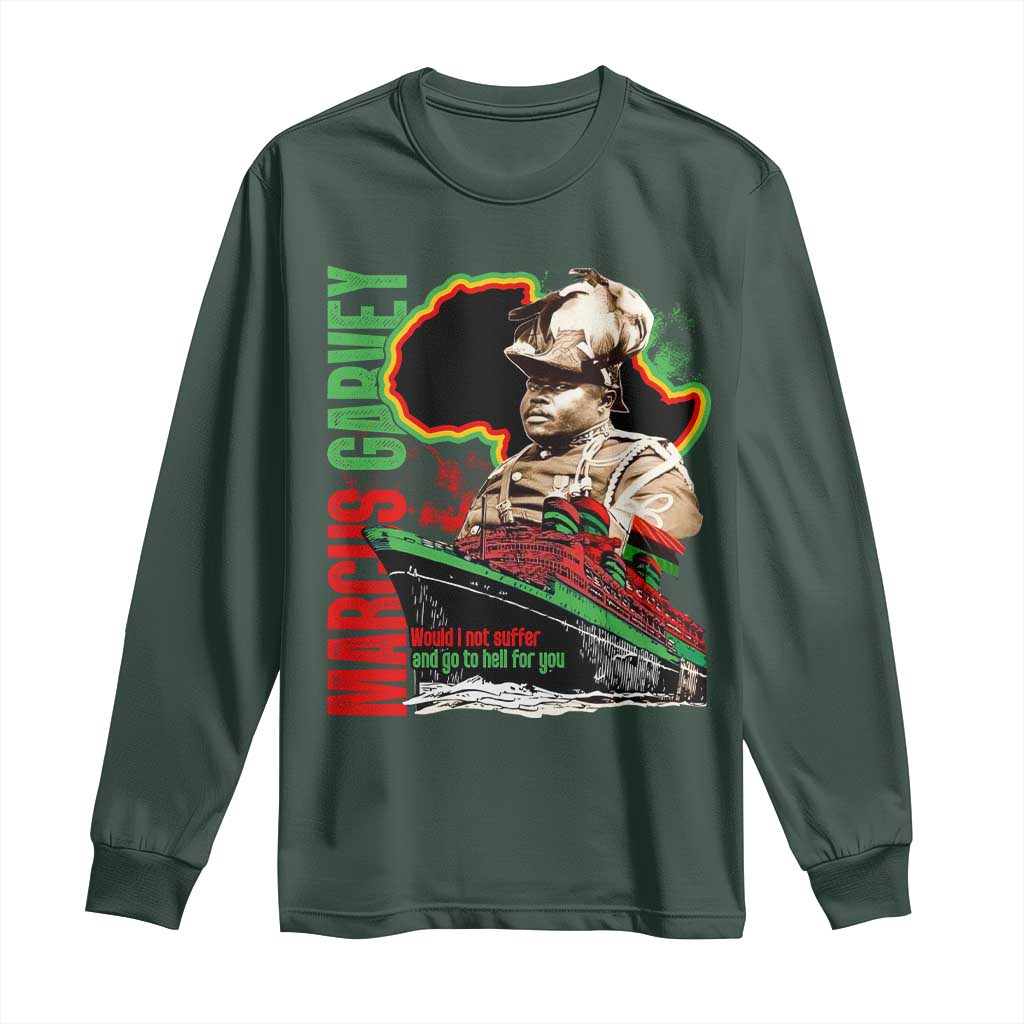 Marcus Garvey Long Sleeve Shirt Would I Not Suffer And Go To Hell For You Black History Month