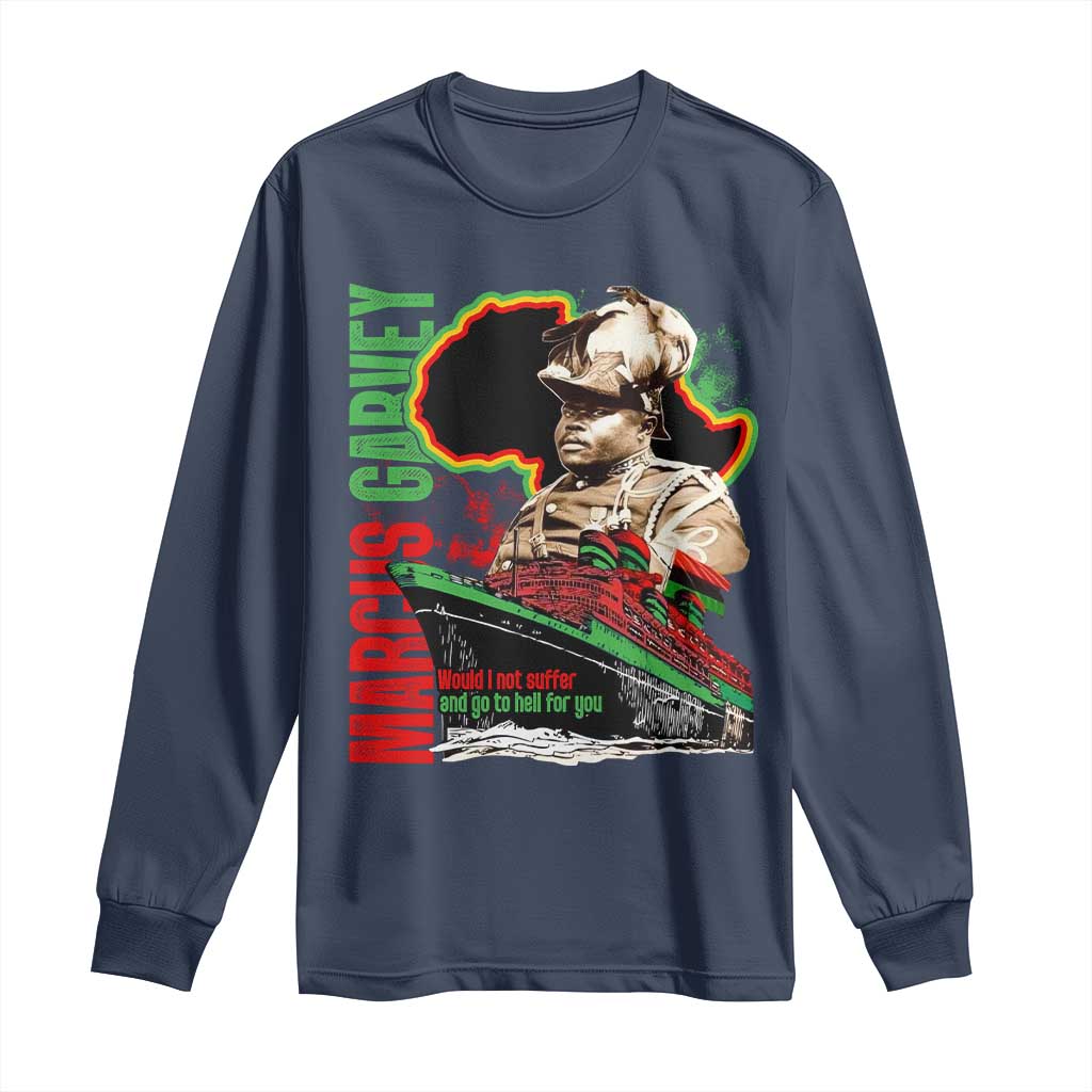 Marcus Garvey Long Sleeve Shirt Would I Not Suffer And Go To Hell For You Black History Month