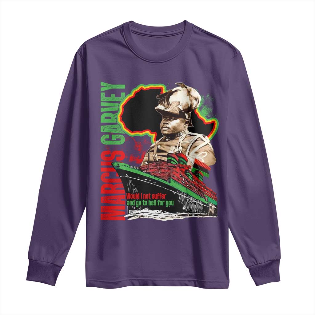 Marcus Garvey Long Sleeve Shirt Would I Not Suffer And Go To Hell For You Black History Month