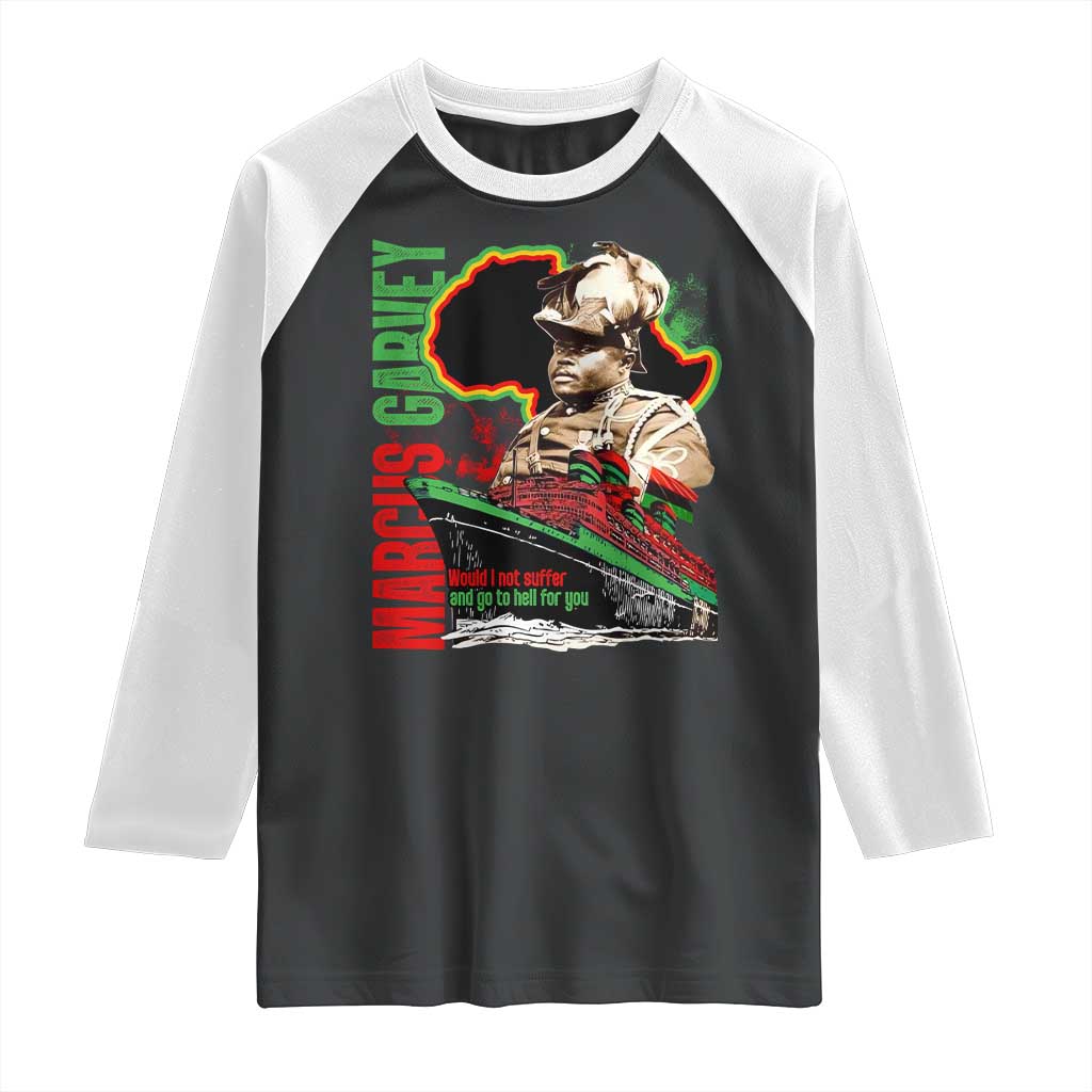 Marcus Garvey Raglan Shirt Would I Not Suffer And Go To Hell For You Black History Month