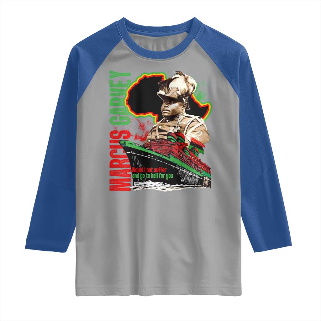 Marcus Garvey Raglan Shirt Would I Not Suffer And Go To Hell For You Black History Month