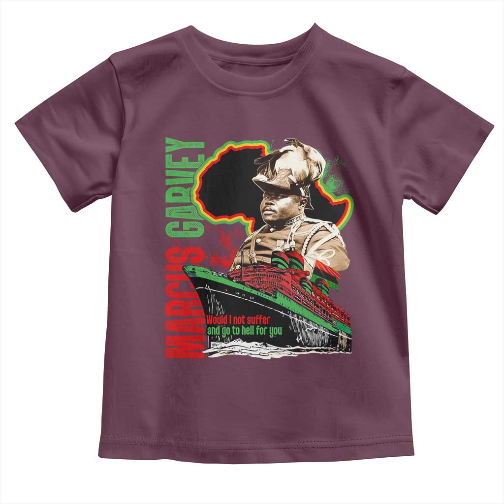 Marcus Garvey Toddler T Shirt Would I Not Suffer And Go To Hell For You Black History Month
