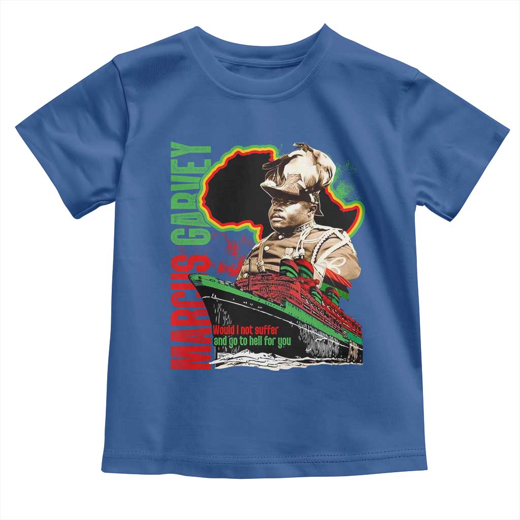 Marcus Garvey Toddler T Shirt Would I Not Suffer And Go To Hell For You Black History Month