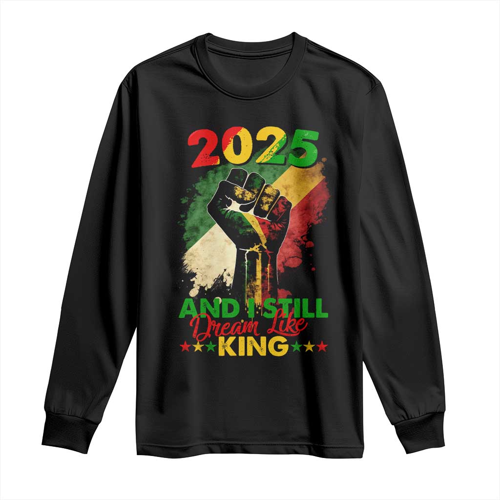 2025 And I Still Dream Like King Long Sleeve Shirt Martin Luther King Day Black History Month