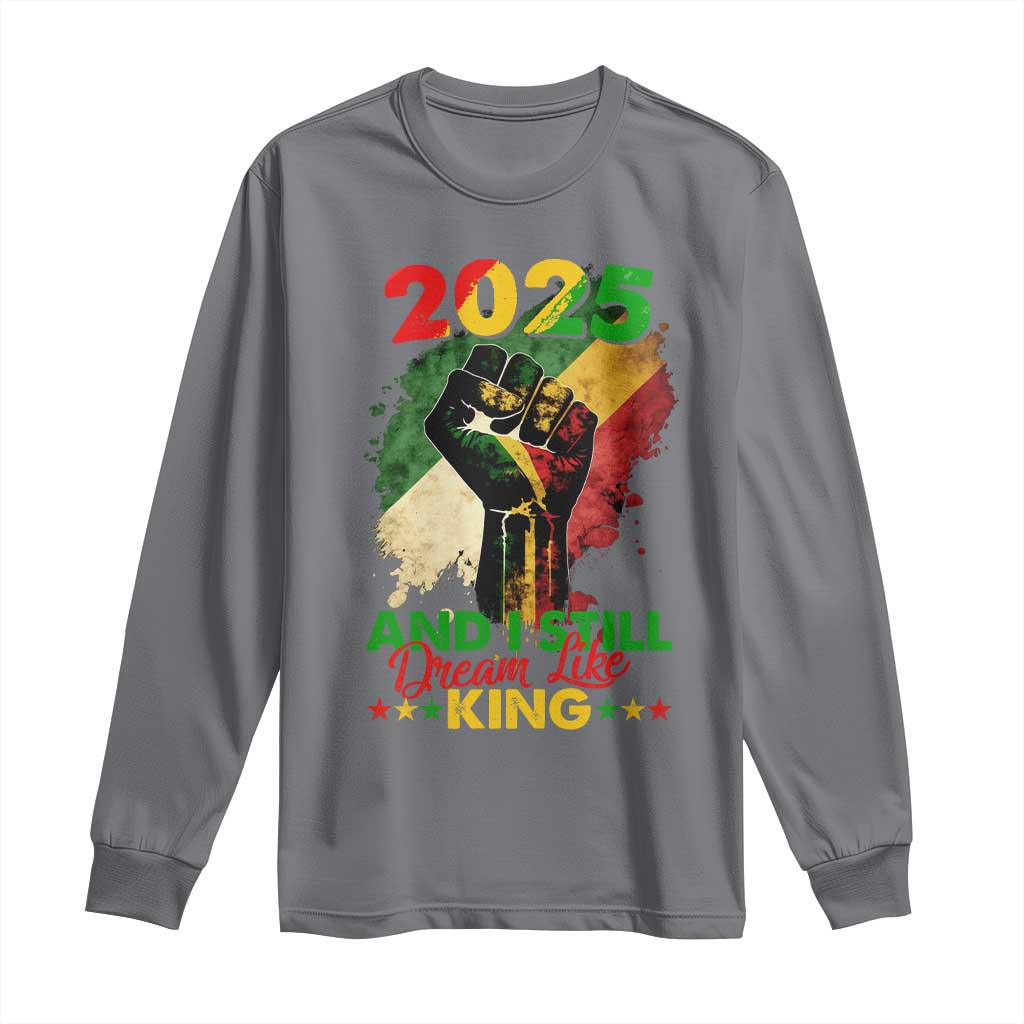 2025 And I Still Dream Like King Long Sleeve Shirt Martin Luther King Day Black History Month