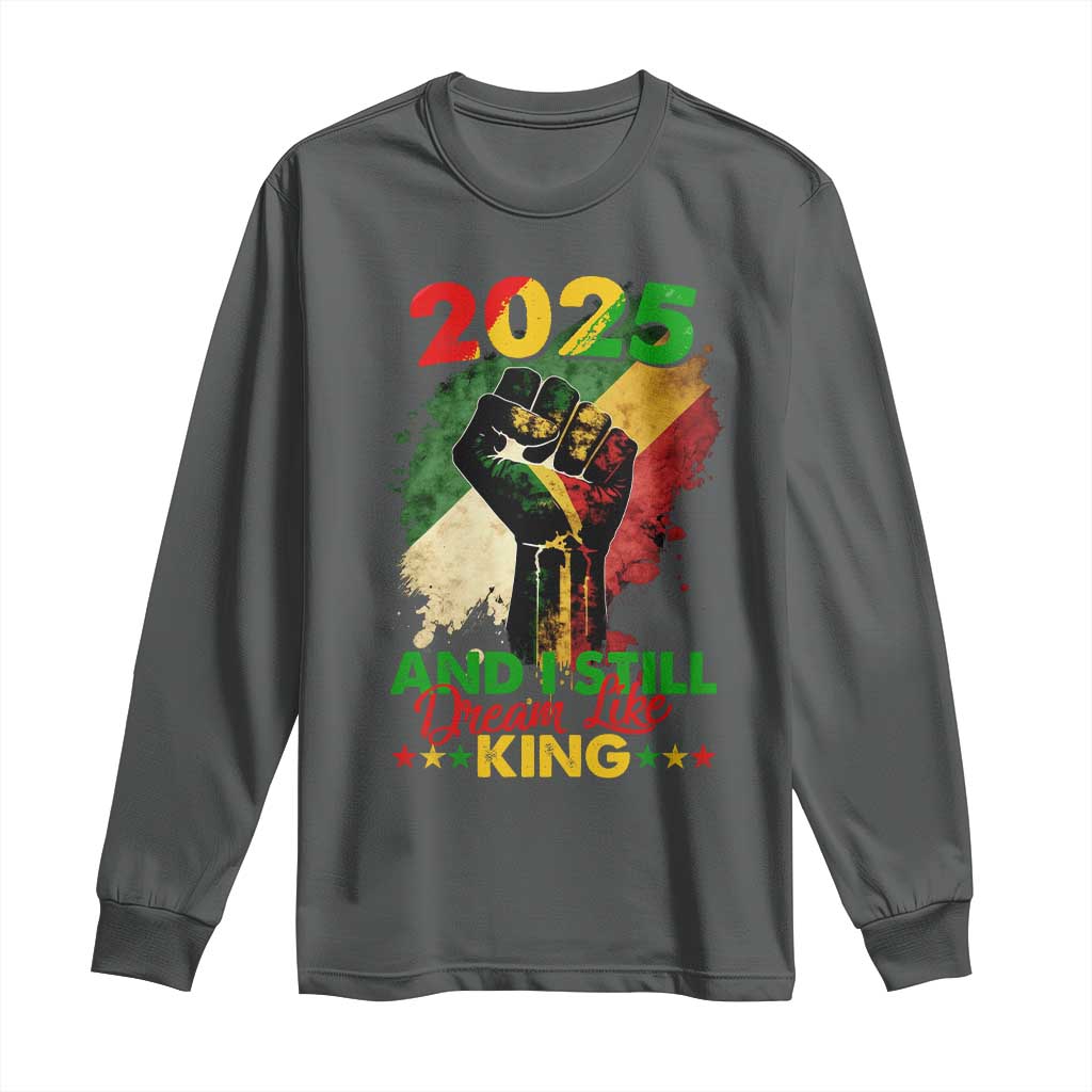 2025 And I Still Dream Like King Long Sleeve Shirt Martin Luther King Day Black History Month