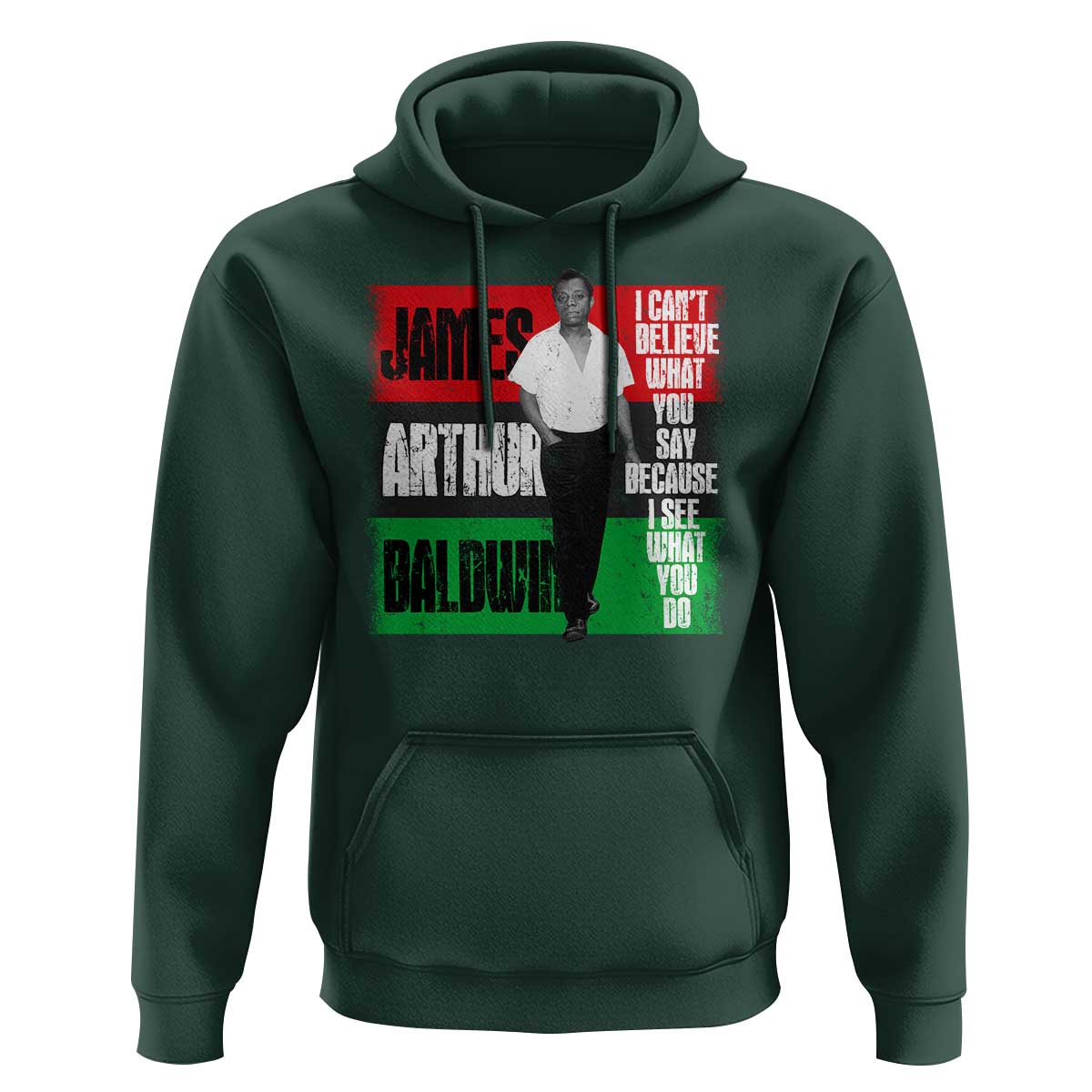 James Arthur Baldwin Quote Hoodie I Can't Believe What You Say Because I See What You Do