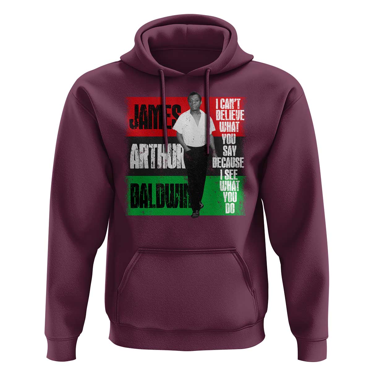 James Arthur Baldwin Quote Hoodie I Can't Believe What You Say Because I See What You Do