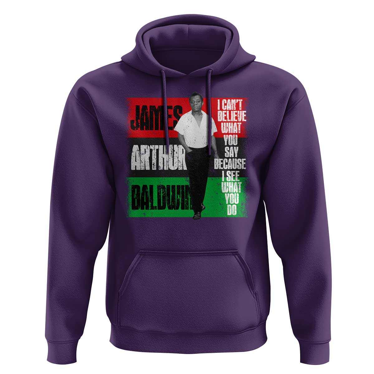 James Arthur Baldwin Quote Hoodie I Can't Believe What You Say Because I See What You Do