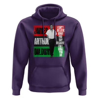 James Arthur Baldwin Quote Hoodie I Can't Believe What You Say Because I See What You Do