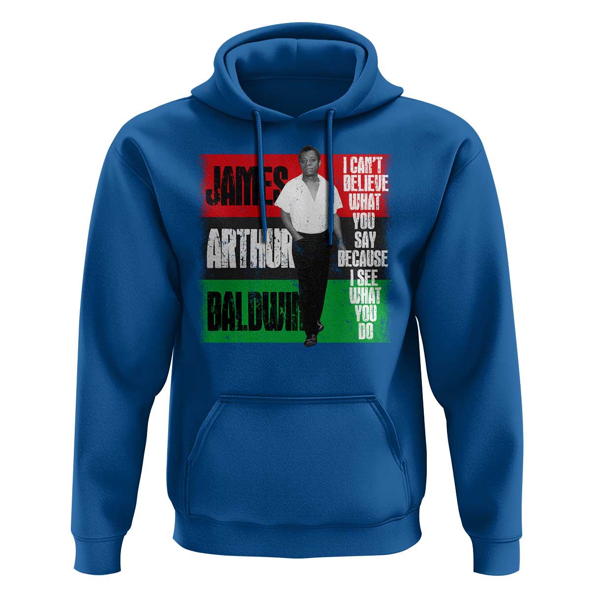 James Arthur Baldwin Quote Hoodie I Can't Believe What You Say Because I See What You Do