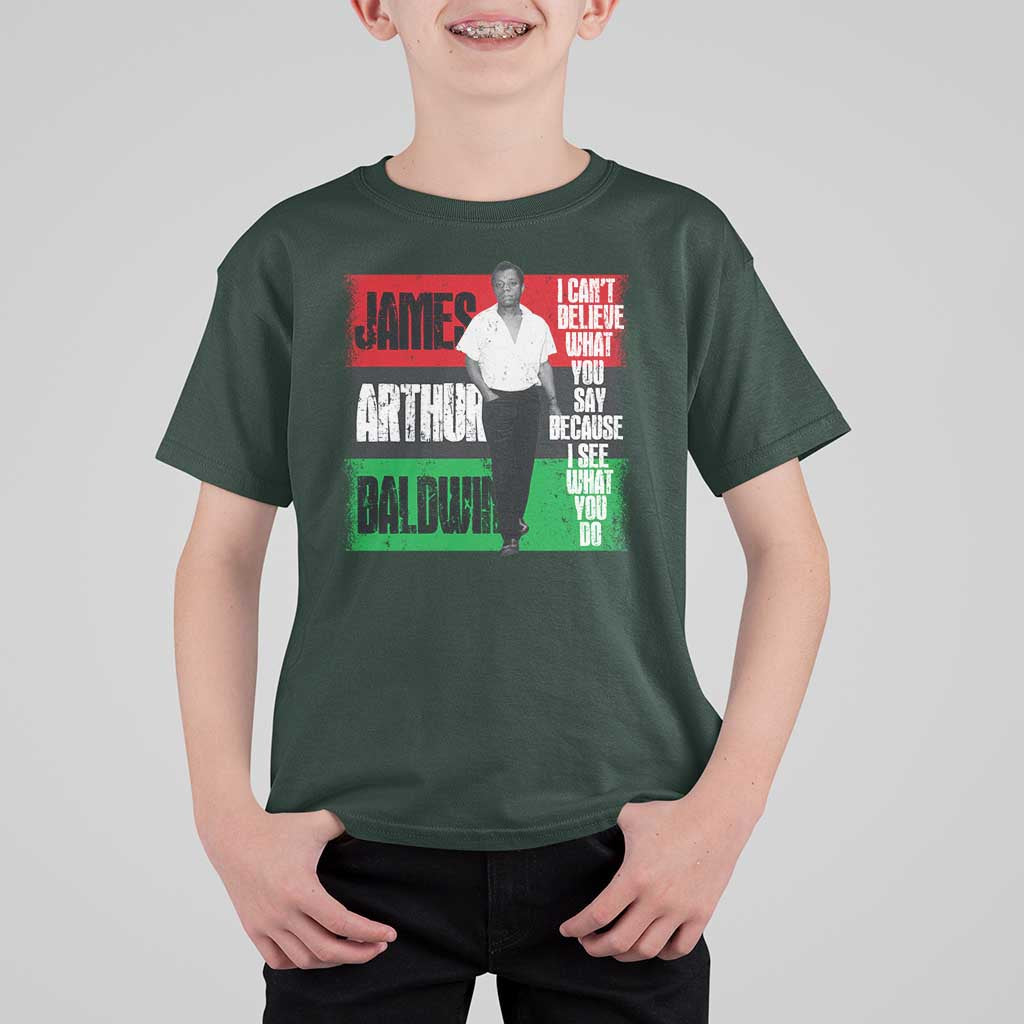 James Arthur Baldwin Quote T Shirt For Kid I Can't Believe What You Say Because I See What You Do