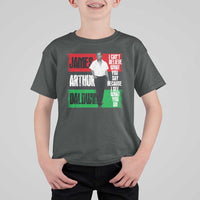 James Arthur Baldwin Quote T Shirt For Kid I Can't Believe What You Say Because I See What You Do