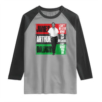 James Arthur Baldwin Quote Raglan Shirt I Can't Believe What You Say Because I See What You Do