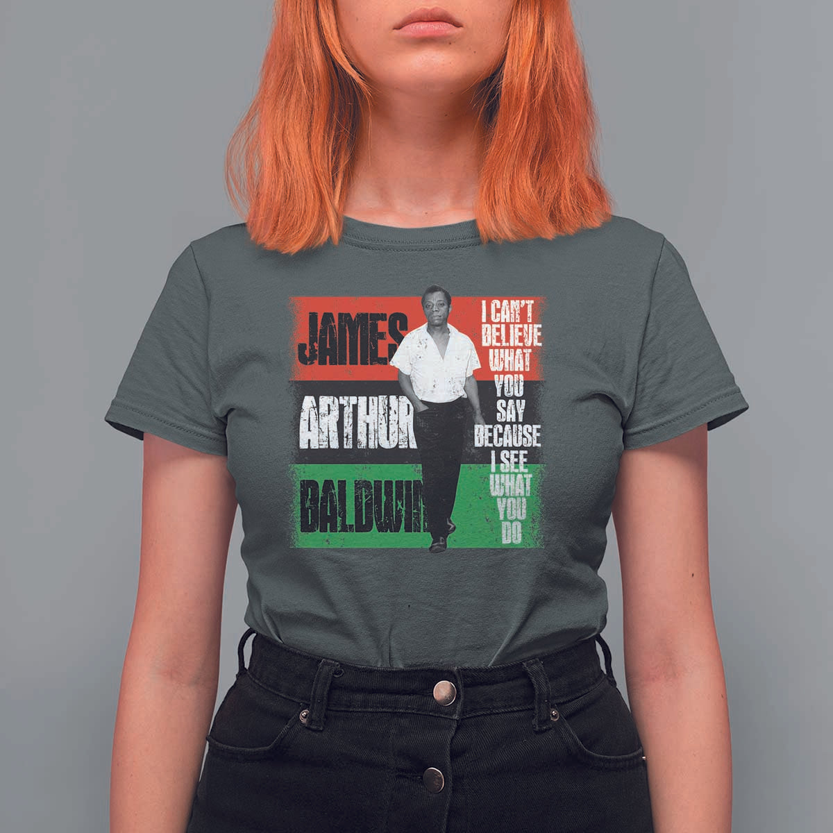 James Arthur Baldwin Quote T Shirt For Women I Can't Believe What You Say Because I See What You Do