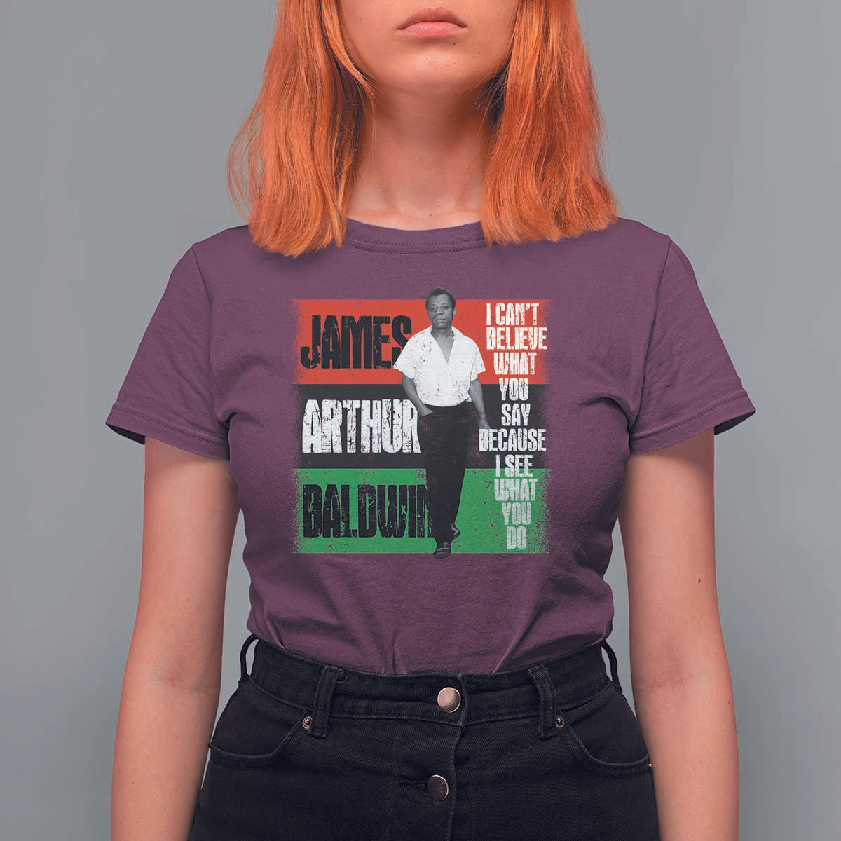 James Arthur Baldwin Quote T Shirt For Women I Can't Believe What You Say Because I See What You Do