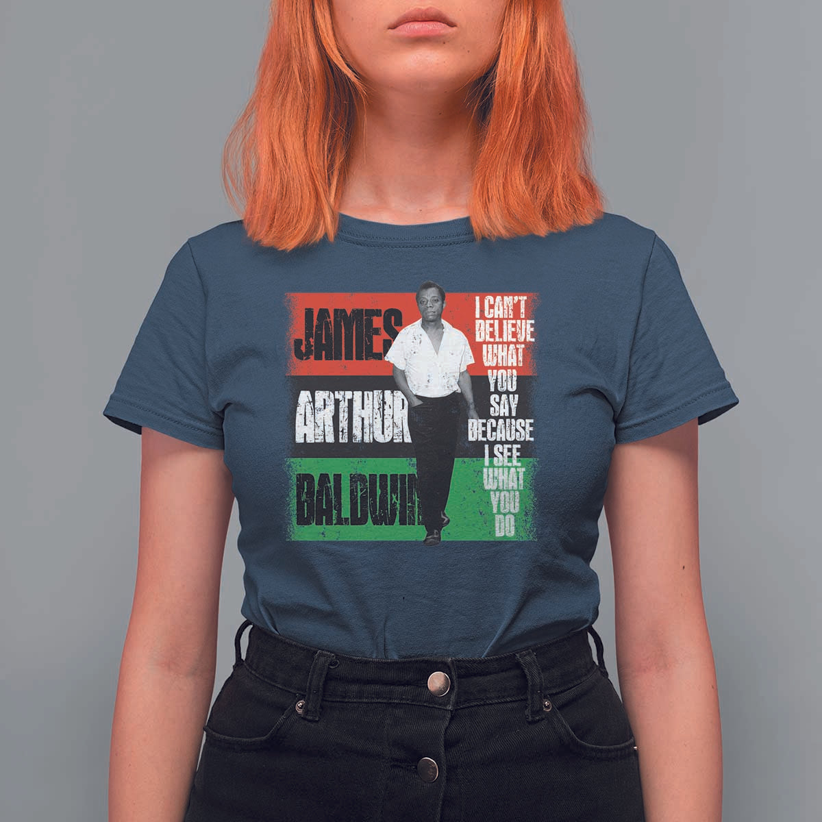 James Arthur Baldwin Quote T Shirt For Women I Can't Believe What You Say Because I See What You Do